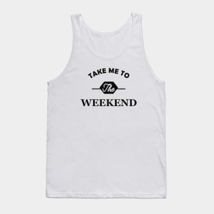 Weekend - Take me to the weekend Tank Top